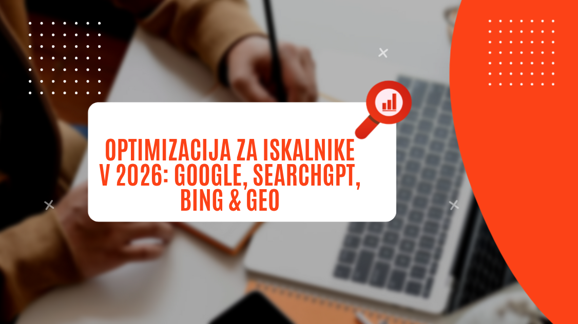 Optimizacija za iskalnike v 2026: Google, SearchGPT, Bing & GEO