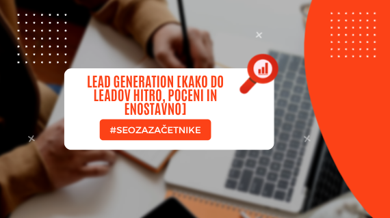 Lead generation [Kako do leadov hitro, poceni in enostavno]